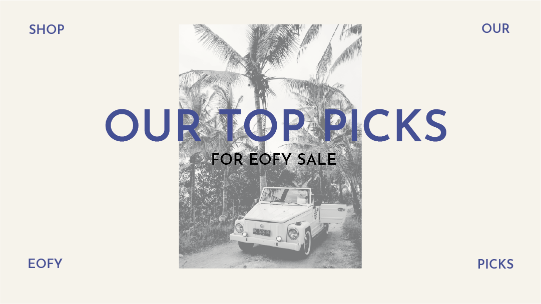 OUR TOP PICKS FOR EOFY SALE 23′